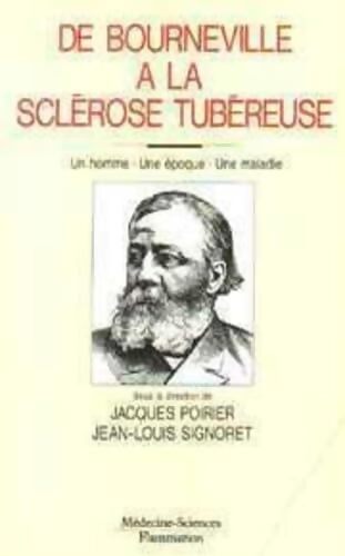 De Bourneville à la sclérose tubéreuse : Une époque un homme une maladie [colloque de 1990 - Jacques Poirier - Livre