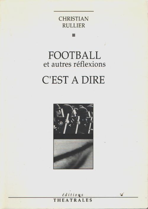Football c'est à dire - Rullier Christian - Livre