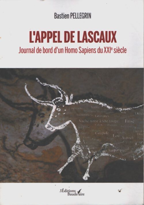L'appel de lascaux - journal de bord d'un homo sapiens du XXIe siècle - Bastien Pellegrin - Livre