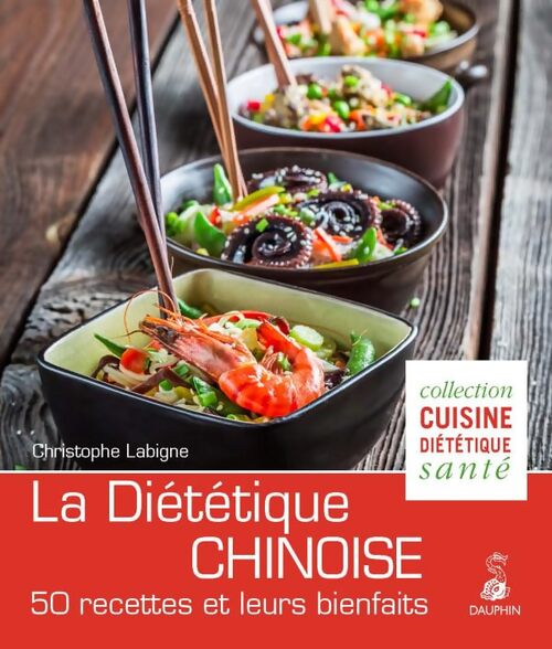 La diététique chinoise : 50 recettes et leurs bienfaits - Christophe Labigne - Livre