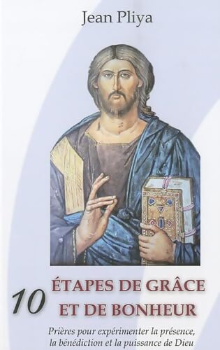 Dix étapes de grâce et de bonheur : Prières pour expérimenter la présence la bénédiction et la puissance de Dieu - Jean Pliya - Livre