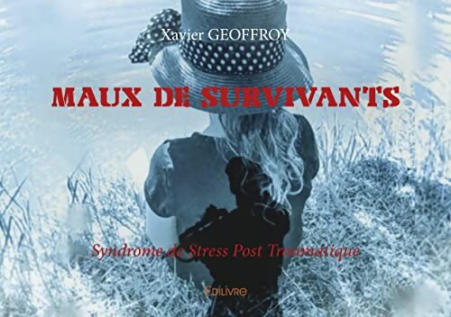 Maux de survivants : Syndrome de Stress Post Traumatique - Xavier Geoffroy - Livre