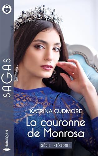 La couronne de Monrosa - Série intégrale : Le baiser du prince - le play-boy de Monrosa - Idylle avec un souverain - Katrina Cudmore - Livre