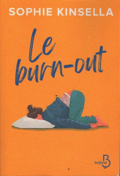 Le burn-out : Roman nouveauté 2024 de Sophie kinsella livre de romance feel good une bombe de rire et d'émotions par la créatrice de l'accro du shopping - Sophie Kinsella - Livre