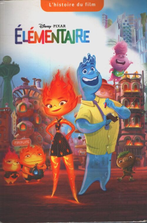Élémentaire - l'histoire du film - disney pixar - Disney.Pixar - Livre
