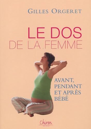 Le dos de la femme : Avant pendant et apre?s be?be? - Gilles Orgeret - Livre