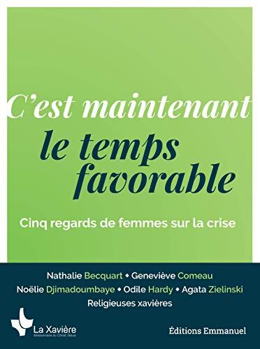 C'est maintenant le temps favorable - Cinq regards de femmes sur la crise - Nathalie Becquart - Livre