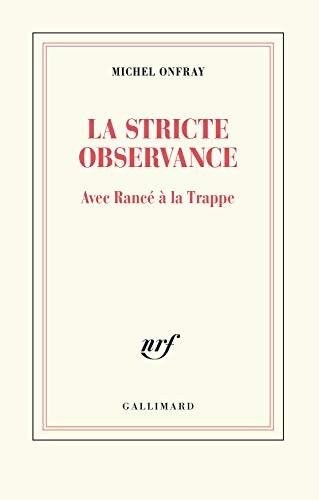 La stricte observance : Avec Rancé à la Trappe - Michel Onfray - Livre