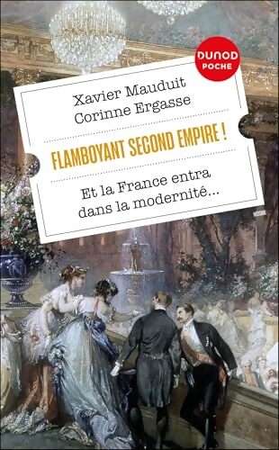 Flamboyant Second Empire ! : Et la France entra dans la modernité... - Xavier Mauduit - Livre
