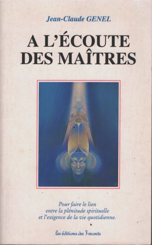 A l'écoute des maîtres : Pour faire le lien entre la plénitude et l'exigence.. - Jean-Claude Genel - Livre