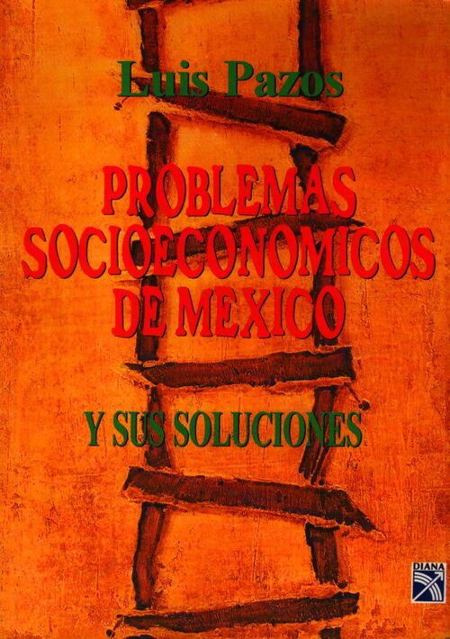 Problemas socioeconómicos de México y sus solucion - Luis Pazos - Livre