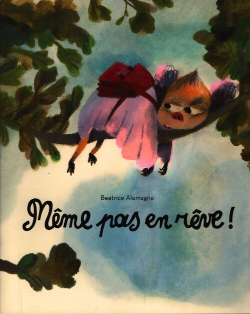 Même pas en rêve - Béatrice Alemagna - Livre