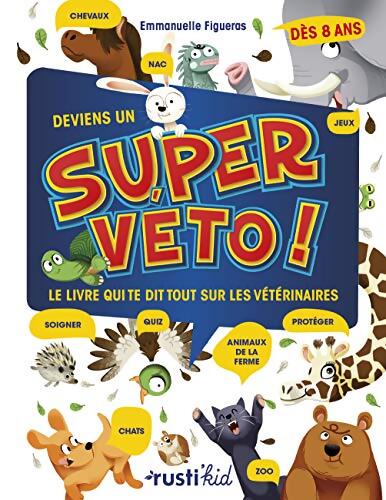 Deviens un super véto ! : Le livre qui te dit tout sur les vétérinaires - Emmanuelle Figueras - Livre