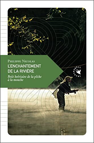 L?enchantement de la rivière petit bréviaire de la pêche à la mouche - Philippe Nicolas - Livre