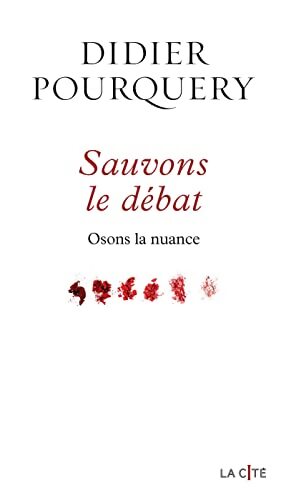 Sauvons le débat : Osons la nuance - Didier Pourquery - Livre