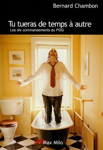Tu tueras de temps à autre : Les dix commandements du PDG - Bernard Chambon - Livre