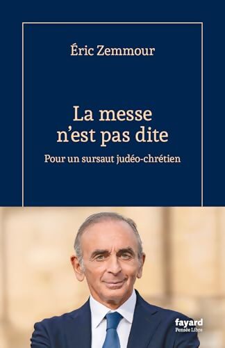 La messe n'est pas dite : Pour un sursaut judéo-chrétien - Eric Zemmour - Livre