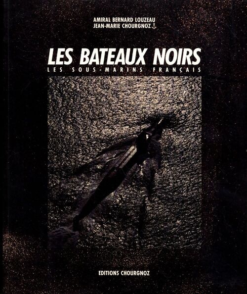 Les bateaux noirs. Les sous-marins français - Bernard Louzeau - Livre