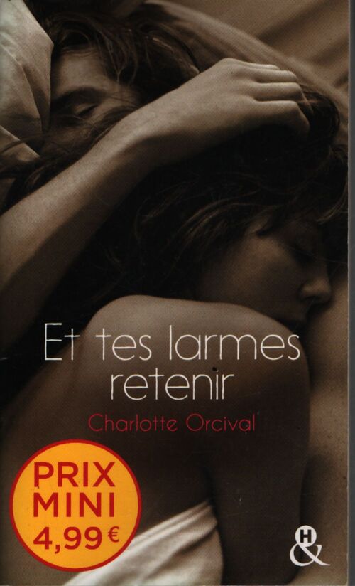 Et tes larmes retenir : Une romance française à prix mini ! - Charlotte Orcival - Livre