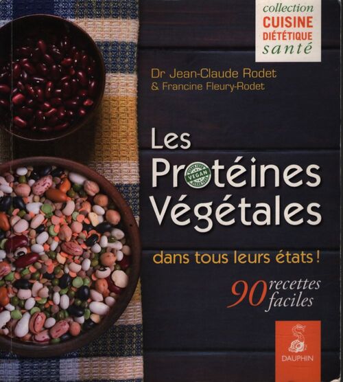 Proteines végétales dans tous leurs états : 90 recettes faciles - Fleury-Rodet Francine Rodet Jean-Claude - Livre