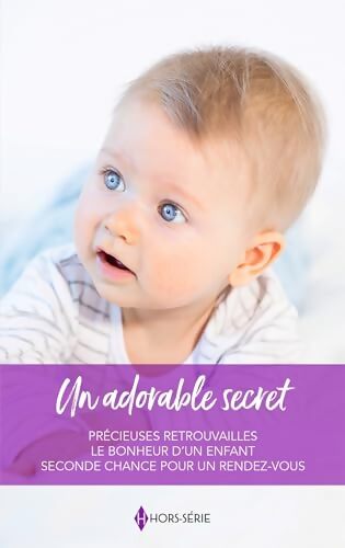 Un adorable secret : Précieuses retrouvailles - le bonheur d'un enfant - seconde chance pour un rendez-vous - Stacy Connelly - Livre