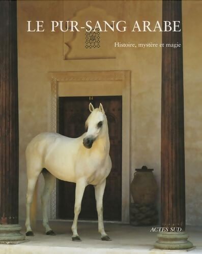 Le pur-sang arabe : Histoire mystère et magie - Collectif - Livre