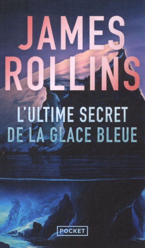 L'ultime secret de la glace bleue - James Rollins - Livre