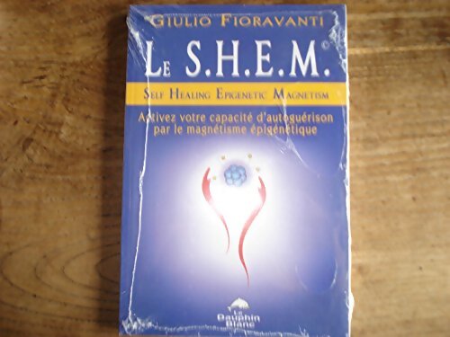 Le S. H. E. M. - Activez votre capacité d'autoguérison - Giulio Fioravanti - Livre