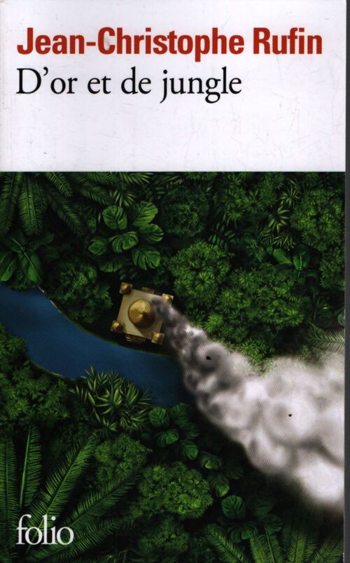 D'or et de jungle - Jean-Christophe Rufin - Livre