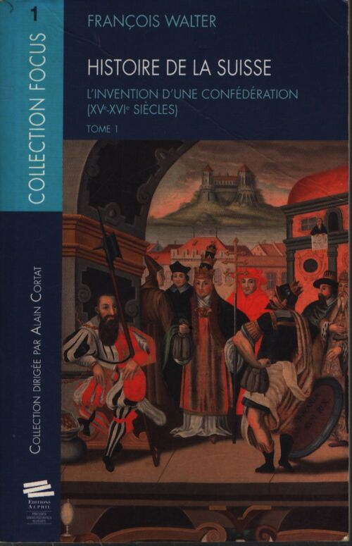 Histoire de la suisse. Tome I : L'invention d'une confédération - Walter François - Livre
