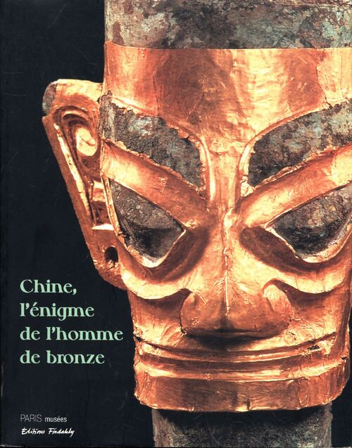 Chine, l'énigme de l'homme de bronze. Archéologie du sichuan - Alain Thote - Livre
