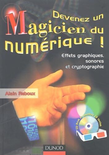 Devenez un magicien du numérique + CD Rom : Effets graphiques sonores et cryptographie + lunettes 3D - Reboux - Livre