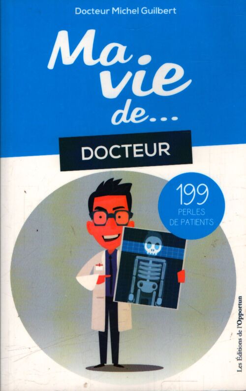 Ma vie de docteur... 199 perles de patients - Michel Guilbert - Livre