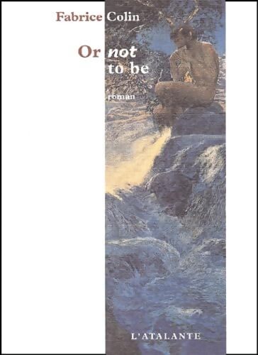 Or not to be - Fabrice Colin - Livre