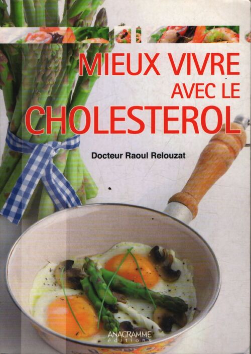 Mieux vivre avec le cholestérol - Dr. Raoul Relouzat - Livre