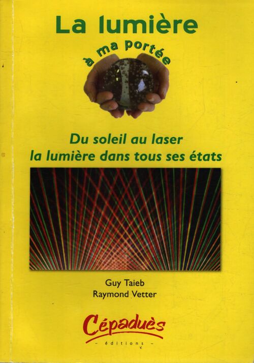 La lumière à ma portée : Du soleil au laser : La lumière dans tous ses états - Raymond Vetter - Livre