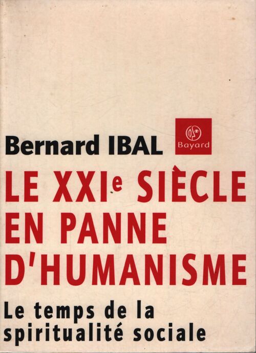 Le XXIe siècle en panne d'humanisme : Le temps de la spiritualité sociale - Bernard Ibal - Livre