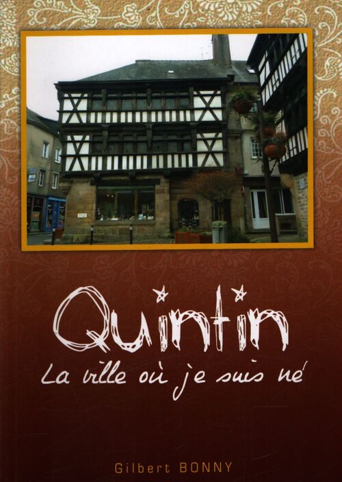 Quintin la ville où je suis né - Gilbert Bonny - Livre