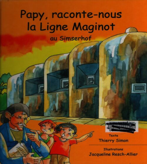 Papy, raconte-moi la ligne Maginot au Simserhof - Thierry Simon - Livre