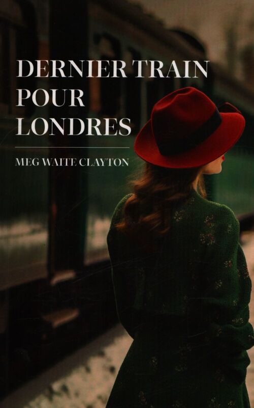 Dernier train pour Londres - Meg Waite Clayton - Livre