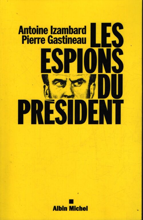 Les espions du président : Secrets et échecs du renseignement sous macron - Antoine Izambard - Livre
