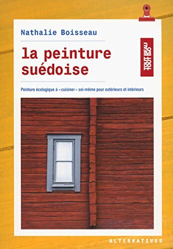 La peinture suédoise : 100% écolo pour extérieur et intérieur - Nathalie Boisseau - Livre