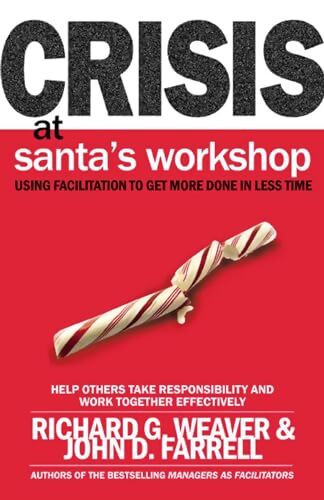 Crisis at Santa's Workshop : Using Facilitation to Get More Done in Less Time - Richard G. Weaver - Livre