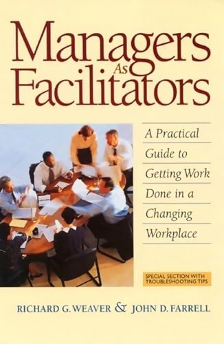 Managers As Facilitators : A Practical Guide to Getting Work Done in a Changing Workplace - Richard G. Weaver - Livre