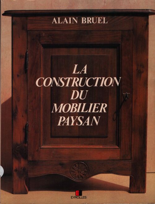 La construction du mobilier paysan - Alain Bruel - Livre