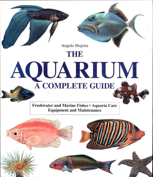 The aquarium : A complète guide - Angelo Mojetta - Livre