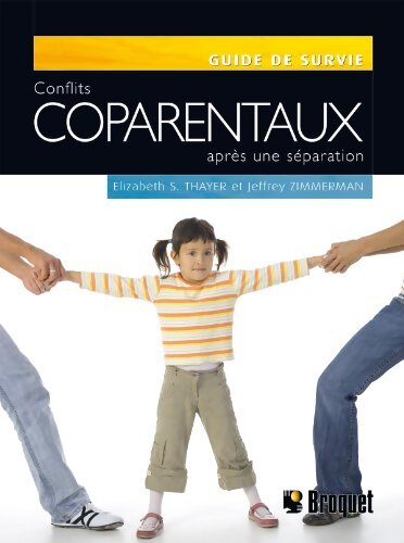 Conflits coparentaux après une séparation - Guide de survie - Elizabeth S. Thayer - Livre