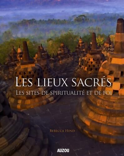 Les lieux sacrés : Les sites de spiritualité et de foi - Rebecca Hind - Livre
