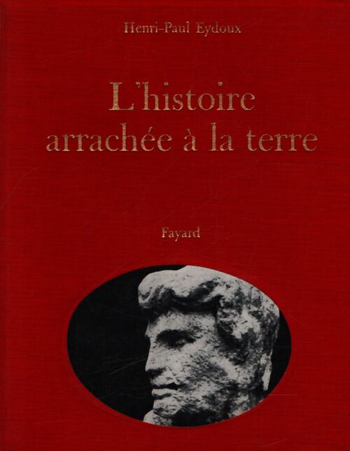 L'histoire arrachée à la terre - Henri-Paul Eydoux - Livre