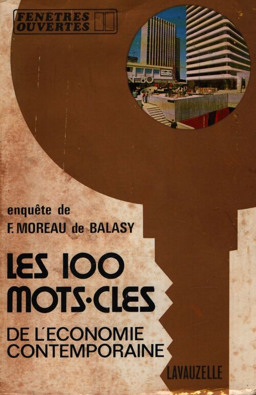 Les 100 mots-clés de l'économie contemporaine - F Moreau De Balasy - Livre